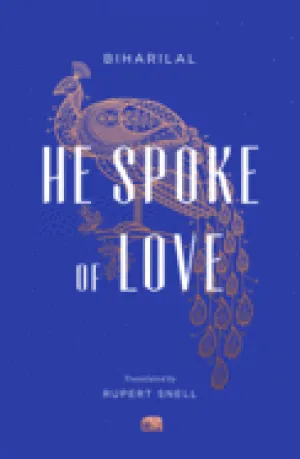 Biharilal: He Spoke of Love: Selected Poems from the Satsai (tr. Rupert Snell)